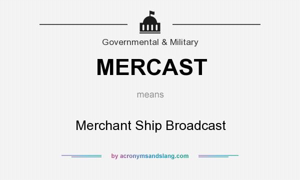 What does MERCAST mean? It stands for Merchant Ship Broadcast