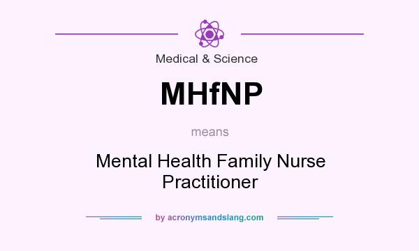 What does MHfNP mean? It stands for Mental Health Family Nurse Practitioner