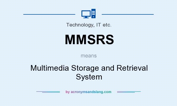 What does MMSRS mean? It stands for Multimedia Storage and Retrieval System
