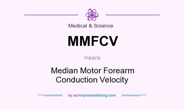 What does MMFCV mean? It stands for Median Motor Forearm Conduction Velocity