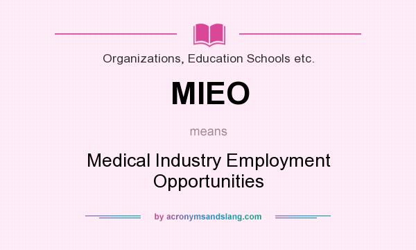 What does MIEO mean? It stands for Medical Industry Employment Opportunities
