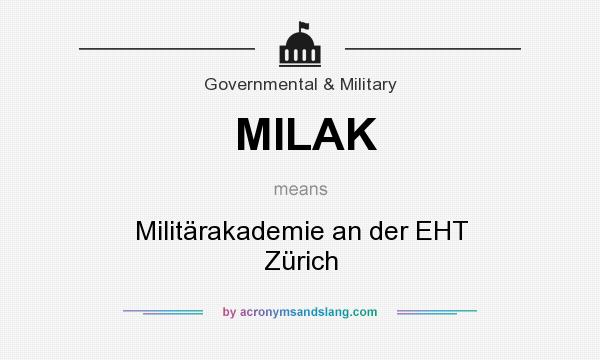 What does MILAK mean? It stands for Militärakademie an der EHT Zürich
