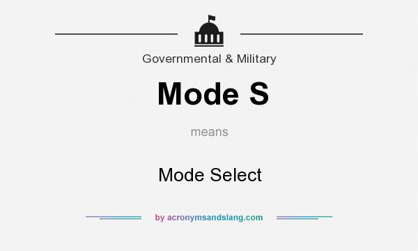 What does Mode S mean? It stands for Mode Select