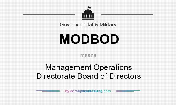 What does MODBOD mean? It stands for Management Operations Directorate Board of Directors