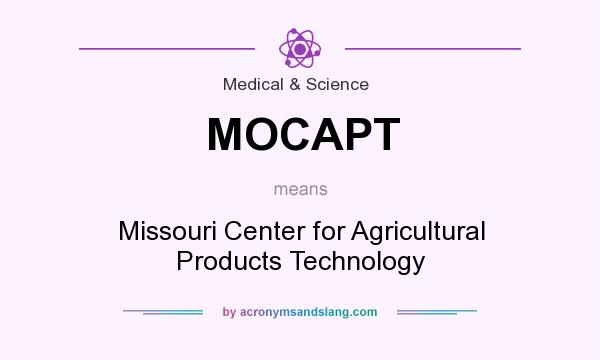 What does MOCAPT mean? It stands for Missouri Center for Agricultural Products Technology