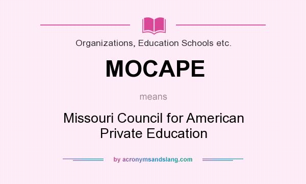 What does MOCAPE mean? It stands for Missouri Council for American Private Education