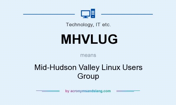 What does MHVLUG mean? It stands for Mid-Hudson Valley Linux Users Group