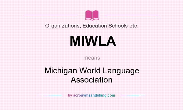 What does MIWLA mean? It stands for Michigan World Language Association