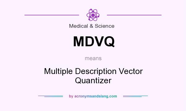What does MDVQ mean? It stands for Multiple Description Vector Quantizer