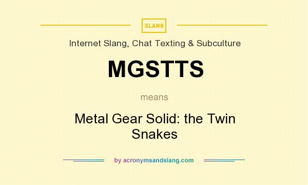 What does MGSTTS mean? It stands for Metal Gear Solid: the Twin Snakes