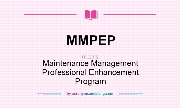 What does MMPEP mean? It stands for Maintenance Management Professional Enhancement Program