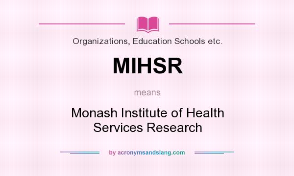 What does MIHSR mean? It stands for Monash Institute of Health Services Research