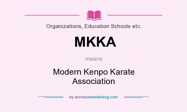 What does MKKA mean? It stands for Modern Kenpo Karate Association