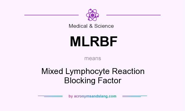 What does MLRBF mean? It stands for Mixed Lymphocyte Reaction Blocking Factor
