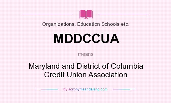 What does MDDCCUA mean? It stands for Maryland and District of Columbia Credit Union Association