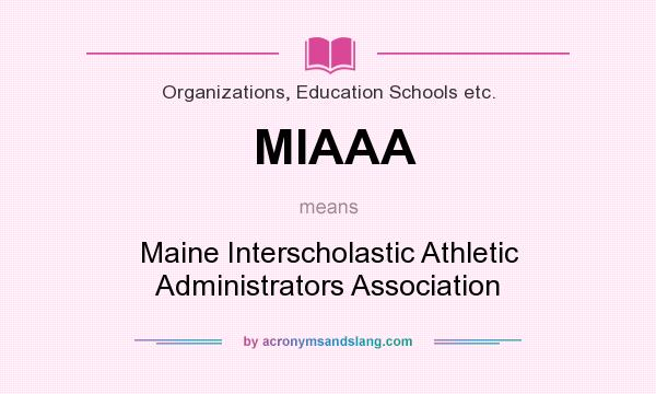 What does MIAAA mean? It stands for Maine Interscholastic Athletic Administrators Association