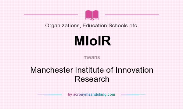 What does MIoIR mean? It stands for Manchester Institute of Innovation Research