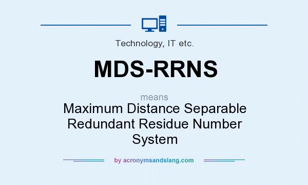 What does MDS-RRNS mean? It stands for Maximum Distance Separable Redundant Residue Number System