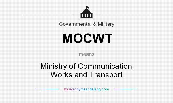 What does MOCWT mean? It stands for Ministry of Communication, Works and Transport