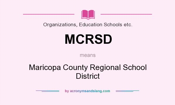 What does MCRSD mean? It stands for Maricopa County Regional School District