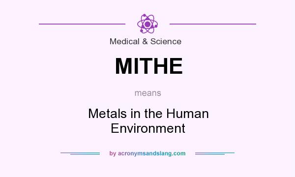 What does MITHE mean? It stands for Metals in the Human Environment