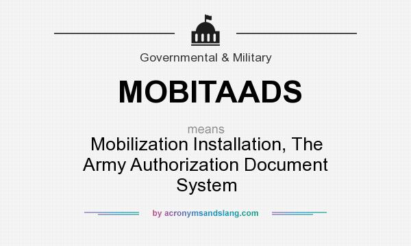 What does MOBITAADS mean? It stands for Mobilization Installation, The Army Authorization Document System