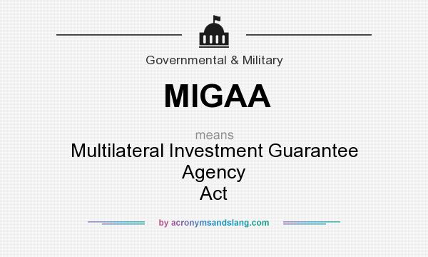 What does MIGAA mean? It stands for Multilateral Investment Guarantee Agency Act
