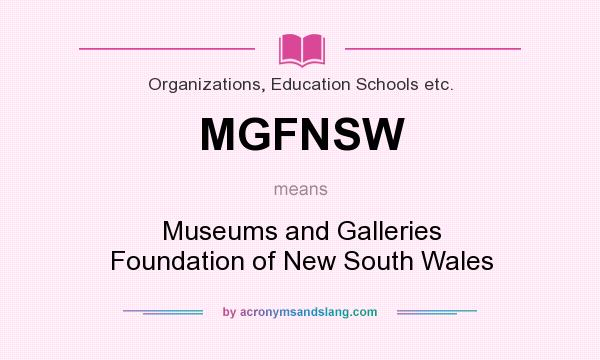 What does MGFNSW mean? It stands for Museums and Galleries Foundation of New South Wales