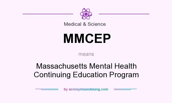 What does MMCEP mean? It stands for Massachusetts Mental Health Continuing Education Program