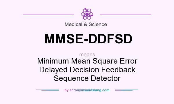What does MMSE-DDFSD mean? It stands for Minimum Mean Square Error Delayed Decision Feedback Sequence Detector