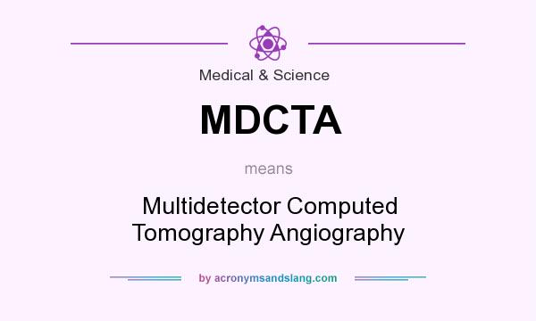 What does MDCTA mean? It stands for Multidetector Computed Tomography Angiography