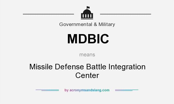What does MDBIC mean? It stands for Missile Defense Battle Integration Center