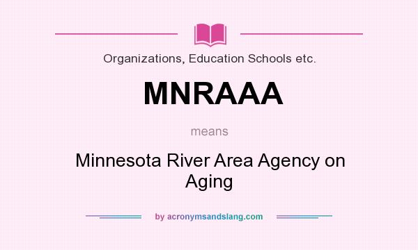 What does MNRAAA mean? It stands for Minnesota River Area Agency on Aging
