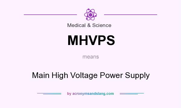 What does MHVPS mean? It stands for Main High Voltage Power Supply