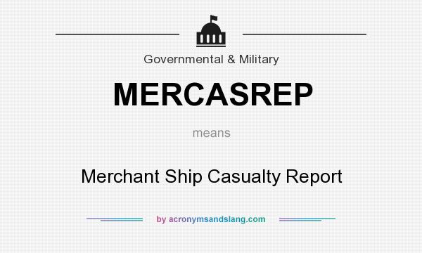 What does MERCASREP mean? It stands for Merchant Ship Casualty Report