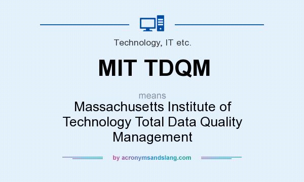 What does MIT TDQM mean? It stands for Massachusetts Institute of Technology Total Data Quality Management
