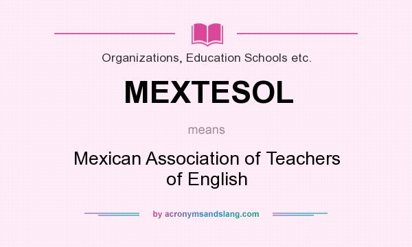 What does MEXTESOL mean? It stands for Mexican Association of Teachers of English