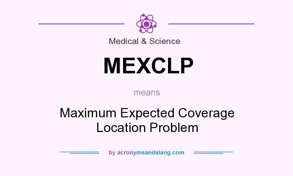What does MEXCLP mean? It stands for Maximum Expected Coverage Location Problem