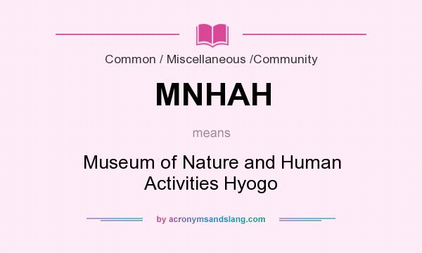 What does MNHAH mean? It stands for Museum of Nature and Human Activities Hyogo