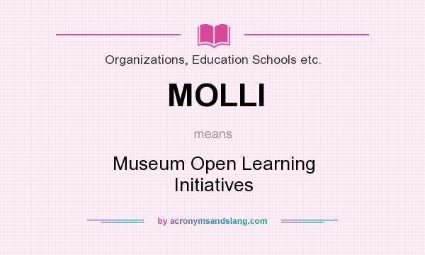 What does MOLLI mean? It stands for Museum Open Learning Initiatives