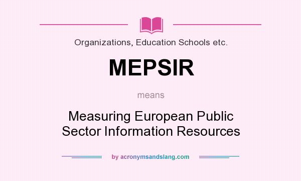 What does MEPSIR mean? It stands for Measuring European Public Sector Information Resources