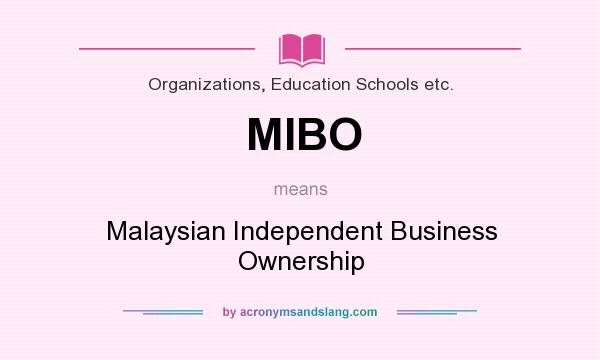 What does MIBO mean? It stands for Malaysian Independent Business Ownership