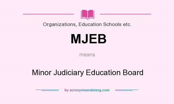 What does MJEB mean? It stands for Minor Judiciary Education Board