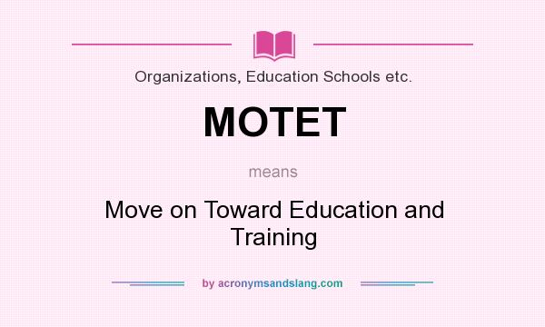 What does MOTET mean? It stands for Move on Toward Education and Training