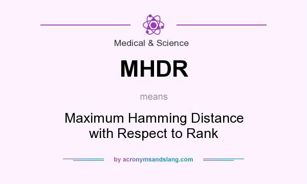 What does MHDR mean? It stands for Maximum Hamming Distance with Respect to Rank