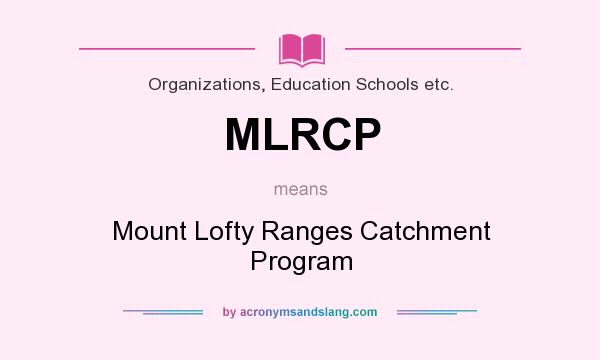 What does MLRCP mean? It stands for Mount Lofty Ranges Catchment Program