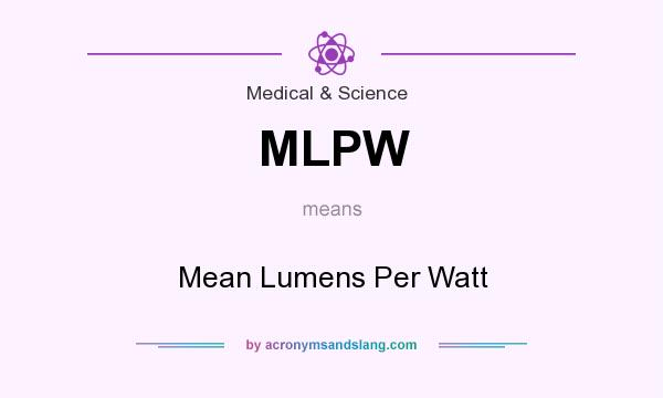What does MLPW mean? It stands for Mean Lumens Per Watt