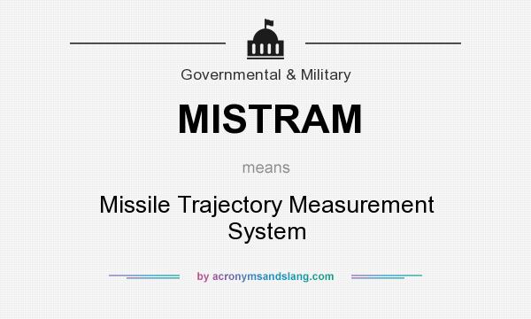 What does MISTRAM mean? It stands for Missile Trajectory Measurement System