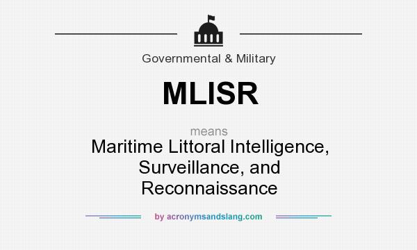 What does MLISR mean? It stands for Maritime Littoral Intelligence, Surveillance, and Reconnaissance
