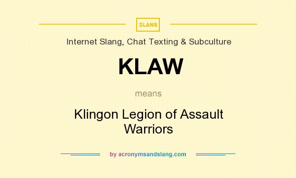 What does KLAW mean? It stands for Klingon Legion of Assault Warriors